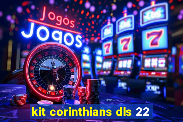 kit corinthians dls 22